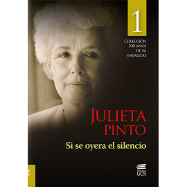 COLECCION JULIETA PINTO,  100 AÑOS DE SU NATALICIO. SI OYERA EL SILENCIO   (VERSION IMPRESA)