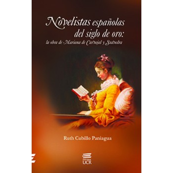 Spanish Novelists Of The Golden Age: The Work Of Mariana De Carvajal And Saavedra: Reading. Women Writing & Behavior