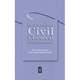 DICCIONARIO CIVIL ELECTORAL COSTARRICENSE (VERSION IMPRESA)