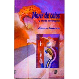 MORIR DE CELOS Y OTRAS MITOLOGIAS (VERSION IMPRESA)