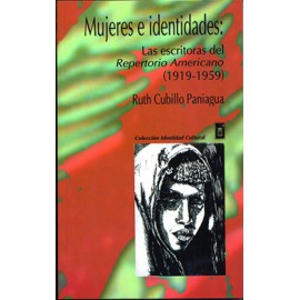 MUJERES E IDENTIDADES LAS ESCRITORAS DEL REPERTORIO AMERICANO 1919-1959 (VERSION IMPRESA)