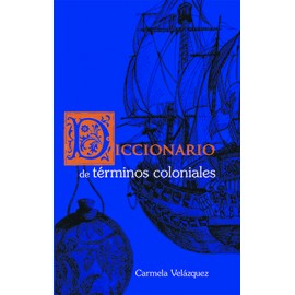 DICCIONARIO DE TERMINOS COLONIALES (VERSION IMPRESA)
