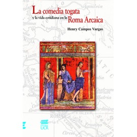 LA COMEDIA TOGATA Y LA VIDA COTIDIANA EN LA ROMA ARCAICA (VERSION IMPRESA)