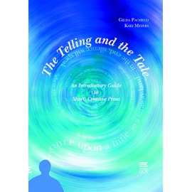 The Telling And The Tale: An Introductory Guide To Short. Creative Prose (Printed book)